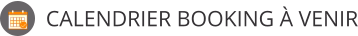 CALENDRIER BOOKING À VENIR